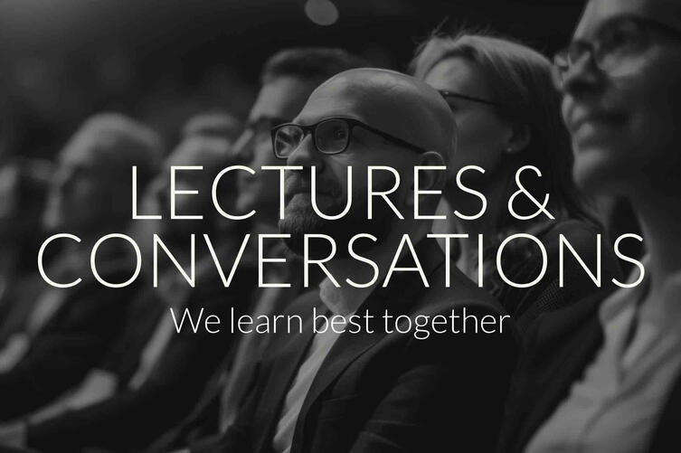 Lectures and Conversations Lectures and Conversations